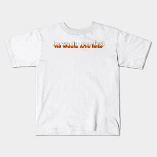 he would love first x hwlf Kids T-Shirt